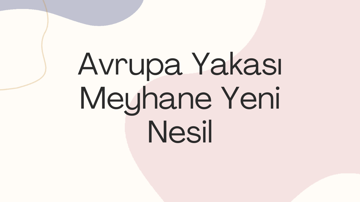 Avrupa Yakası Meyhane Yeni Nesil