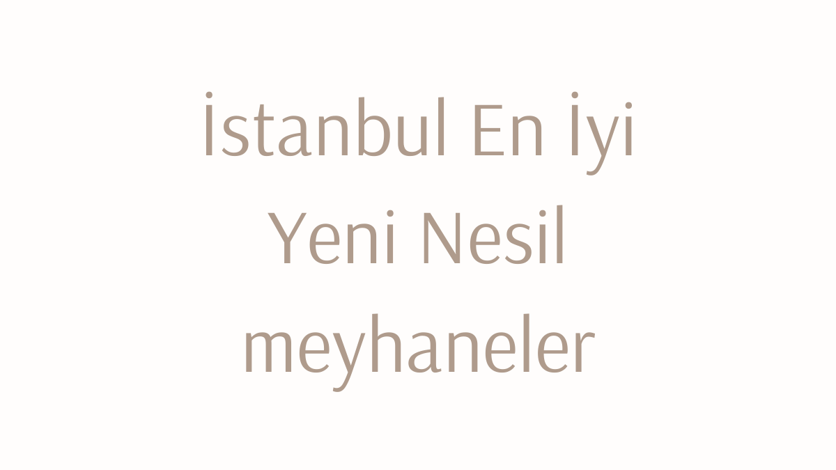 İstanbul En İyi Yeni Nesil meyhaneler