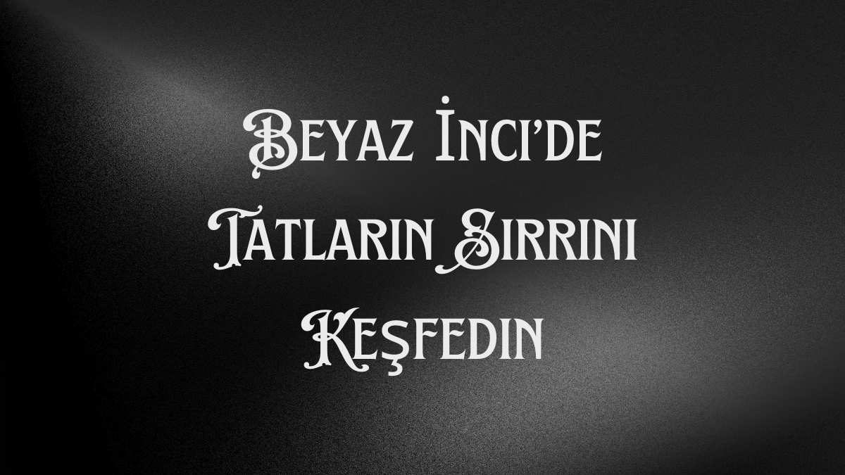 Beyaz İnci’de Tatların Sırrını Keşfedin