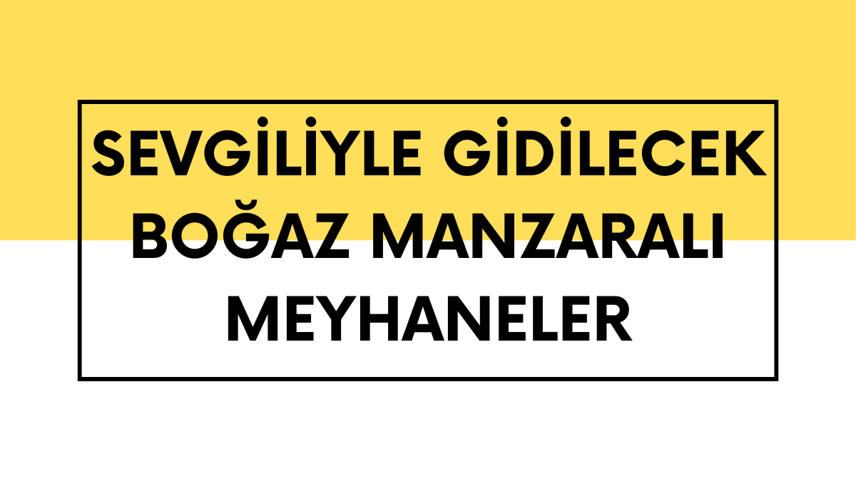Sevgiliyle Gidilecek Boğaz Manzaralı Meyhaneler